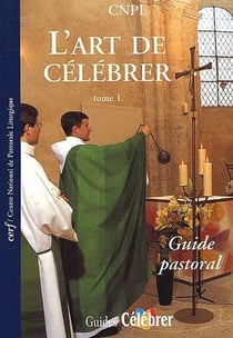 L'art de célébrer - tome 1 Guide pastoral