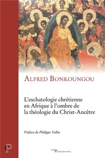 L'eschatologie chretienne en afrique a l'ombre dela theologie du christ-ancetre