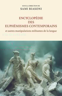Encyclopédie des euphémismes contemporains et autres manipulations militantes de la langue