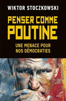 Penser comme Poutine : Une menace pour nos démocraties