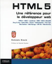 HTML 5 - une référence pour le développeur web - HTML5, CSS3, JavaScript, DOM, W3C and WhatWG, Drag and drop, Audio/vidéo, canvas, géolocalisation, hors ligne, Web Sockets, Web Storage, API File, microformats