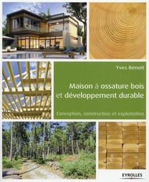 Maison à ossature bois et développement durable - conception, construction et exploitation