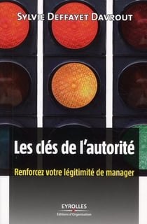 Les clés de l'autorité - renforcez votre légitimité de manager