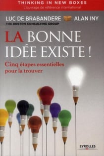 La bonne idée existe - cinq étapes essentielles pour la trouver