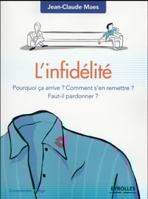 L'infidélité - pourquoi ça arrive ? comment s'en remettre ? faut-il pardonner ?