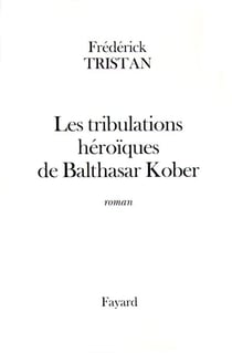 Les tribulations héroïques de Balthasar Kober