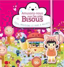 Amusons-nous avec les p'tits bisous - fées, magiciens et parc à malices