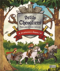 PETITS CHEVALIERS SANS PEUR ET SANS REPROCHE  : la princesse a disparu
