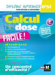 Diplôme infirmier IFSI - Calcul de dose facile - UE 1.3-2.11-4.4-5.5 (7e édition)
