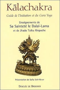 Kalachakra - guide de l'initiation et du guru yoga - enseignements de sa sainteté le Dalaï-Lama et de Jhado Tulku Rinpoche
