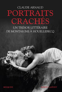 Portraits crachés - un trésor littéraire de Montaigne à Houellebecq