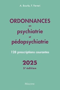 Ordonnances en psychiatrie et pédopsychiatrie : 128 prescriptions courantes (édition 2025)