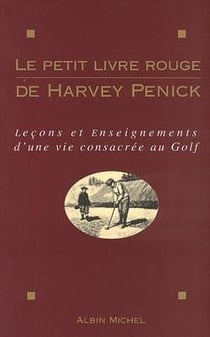 Le Petit Livre rouge de Harvey Penick : Leçons et enseignements d'une vie consacrée au golf