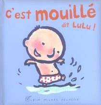 Les p'tits Lulu : c'est mouillé dit Lulu !