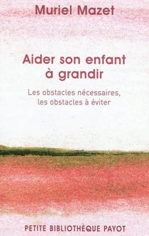 Aider son enfant à grandir - les obstacles nécessaires, les obstacles à éviter