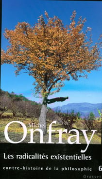 Contre-histoire de la philosophie Tome 6 - les radicalités existentielles