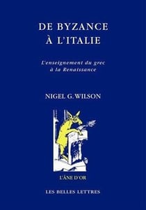 De Byzance à l'Italie - l'enseignement du grec à la Renaissance