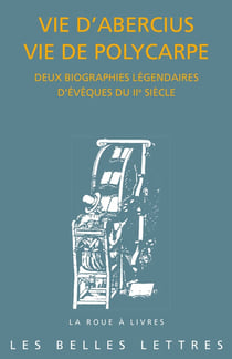 Vie d'Abercius, vie de Polycarpe, les vies légendaires de deux évêques du IIe siècle