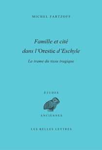 Famille et cité dans l'Orestie d'Eschyle - la trame du tissu tragique