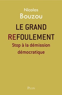 Le grand refoulement - stop à la démission démocratique