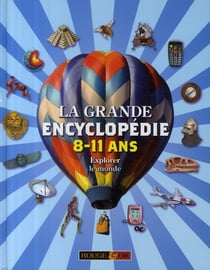 La grande encyclopédie des 8/11 ans - explorer le monde