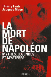 La mort de Napoléon mythes, légendes et mystères