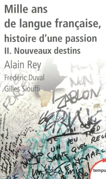 Mille ans de langue francaise, histoire d'une passion Tome 2 - nouveaux destins