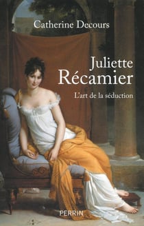 Juliette Récamier - l'art de la séduction