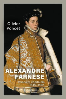 Alexandre Farnèse, prince et capitaine (1545-1592)