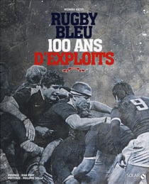 Rugby Bleu : 100 Ans D'Exploits