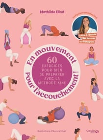 En mouvement pour l'accouchement ! 60 exercices pour bien se préparer avec la méthode kiné