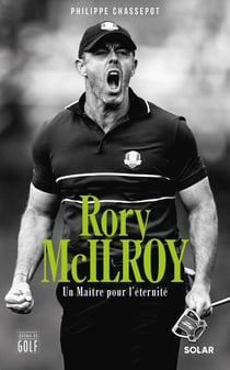 Rory McIlroy : Un Maître pour l'éternité