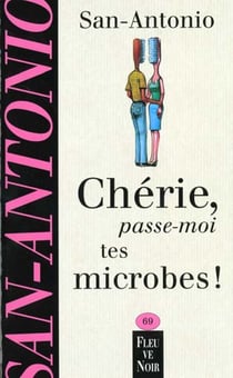 San-Antonio t.69 - chérie passe moi tes microbes