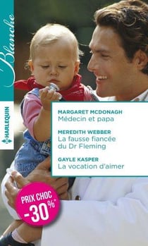 Médecin et papa - la fausse fiancée du Dr Fleming - la vocation d'aimer