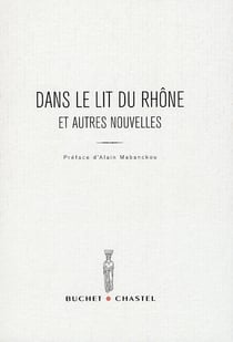 Dans le lit du Rhône et autres nouvelles