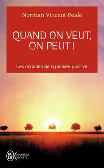 Quand on veut, on peut ! les miracles de la pensée positive