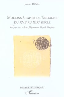 Moulins à papier de Bretagne du XVI° au XIX° siècle : Les papetiers et leurs filigranes en Pays de Fougères