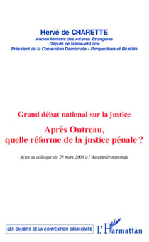 Grand debat national sur la justice - apres outreau, quelle reforme de la justice penale ?
