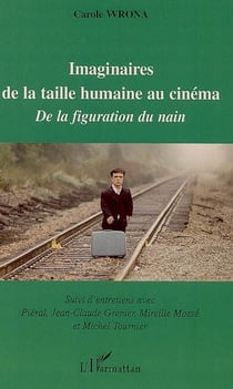 Imaginaires de la taille humaine au cinéma, de la figuration du nain - entretiens avec Piéral, Jean-Claude Grenier, Mireille Mossé, Michel Tournier