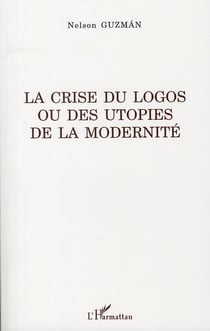 La crise du logos ou des utopies de la modernité