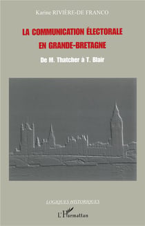 La communication électorale en Grande-Bretagne : De M. Thatcher à T. Blair