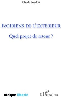 AFRIQUE LIBERTE : ivoiriens de l'extérieur - quel projet de retour ?