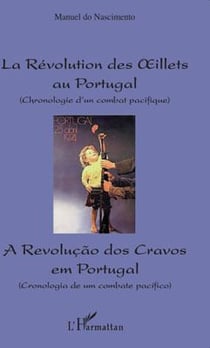 La révolution des oeillets au Portugal - chronologie d'un combat pacifique - a Revolucao dos Cravos em portugal
