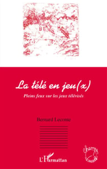 La télé en jeu(x) - pleins feux sur les jeux télévisés
