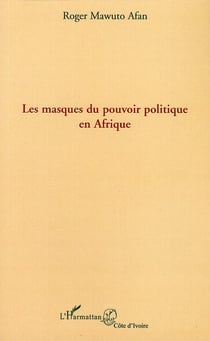 Les masques du pouvoir politique en afrique