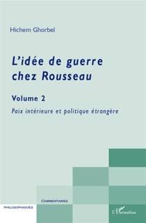 L'idée de guerre chez Rousseau Tome 2 - paix interieur et politique étrangère