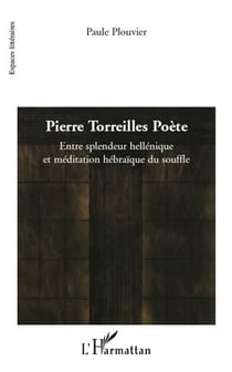 Pierre Torreilles poète - entre splendeur hellénique et méditation hébraique du souffle