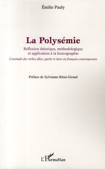 La polysémie - réflexion théorique, méthodologie et application à la lexicographie - l'exemple des verbes "aller", "partir" et "tirer" en français contemporain