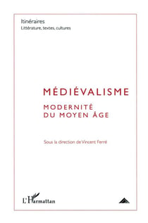 Médiévalisme - modernité du Moyen Age