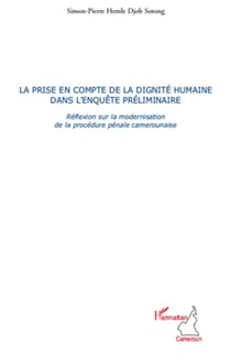 La prise en compte de la dignité humaine dans l'enquête préliminaire - réflexion sur la modernisation de la procédure pénale camerounaise